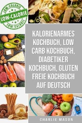 Kalorienarmes Kochbuch & Low Carb Kochbuch & Diabetiker Kochbuch & Gluten freie Kochbuch auf Deutsch