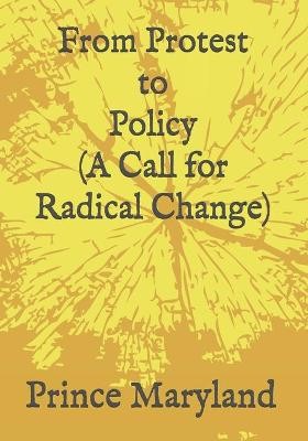 Protest to Policy (A Call for Radical Change)