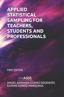 Applied Statistical Sampling For Teachers, Students And Professionals