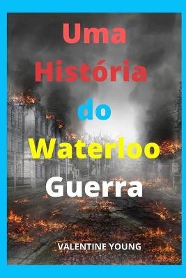 Uma Historia Do Waterloo Guerra