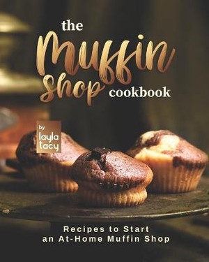 The Muffin Shop Cookbook