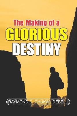 The Making of a Glorious Destiny