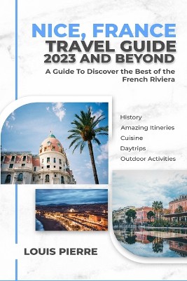 Nice, France Travel Guide 2023 And Beyond