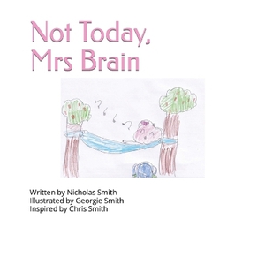 Not Today, Mrs Brain