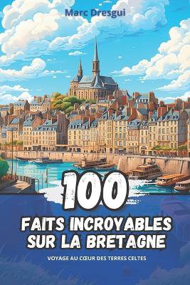 100 Faits Incroyables sur la Bretagne