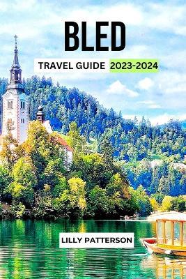 Bled Travel Guide 2023-2024