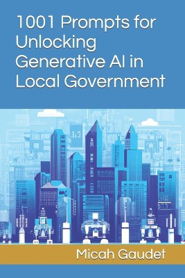 1001 Prompts for Unlocking Generative AI in Local Government