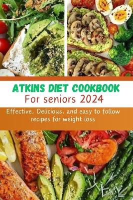 Atkins Diet cookbook for seniors 2024