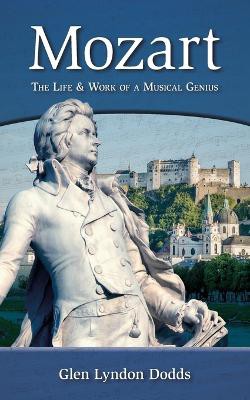 Mozart - the Life & Work of a Musical Genius