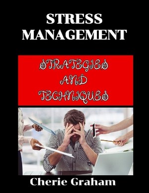 Stress Management Strategies And Techniques For A Balanced Life