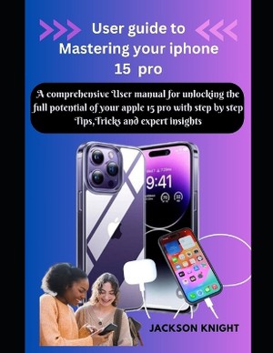 User guide to Mastering your iphone 15 pro