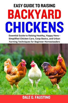 Easy Guide to Raising Backyard Chickens