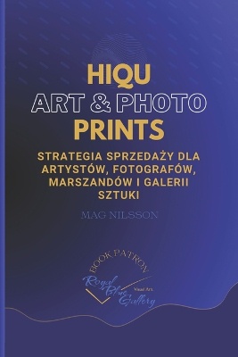 HIQU ART & PHOTO PRINTS. Strategia sprzedaży dla artystów, fotografów, marszandów i galerii sztuki