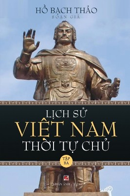 Lịch Sử Việt Nam Thời Tự Chủ - Tập Ba (lightweight paper - soft cover)