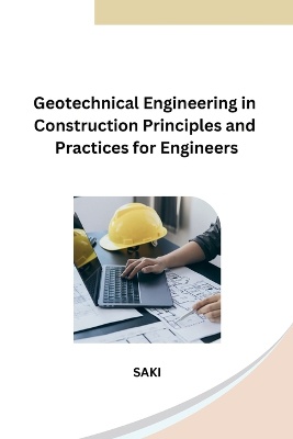 Geotechnical Engineering in Construction Principles and Practices for Engineers