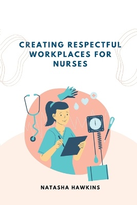 Creating a Respectful Workplace for Nurses