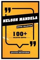 Nelson Mandela - Quotes Collection - 100+ Selected Quotes