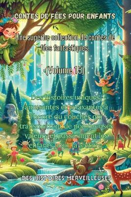 Contes de f�es pour enfants Une superbe collection de contes de f�es fantastiques. (Volume 15)