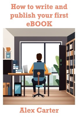 How to Write and Publish Your First Ebook