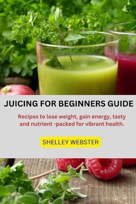 Juicing for Beginners Guide