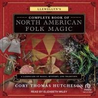 Llewellyn's Complete Book of North American Folk Magic