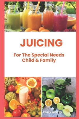 Juicing For The Special Needs Child & Family