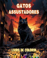 Gatos assustadores Livro de colorir Cenas fascinantes e criativas de gatos aterrorizantes para maiores de 15 anos
