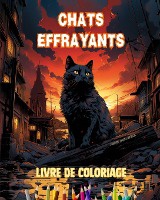 Chats effrayants Livre de coloriage Sc�nes fascinantes et cr�atives de chats terrifiants