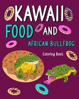 Kawaii Food and African Bullfrog Coloring Book