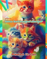 S�ta kattungefamiljer - M�larbok f�r barn - Kreativa scener av k�rleksfulla och lekfulla kattfamiljer