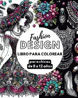 Fashion Design - Libro de colorear para chicas de 8 a 12 a�os