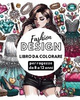Fashion Design - Libro da colorare per ragazze da 8 a 12 anni