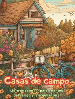 Casas de campo Libro de colorear para amantes del campo y la arquitectura Dise�os creativos para relajarse