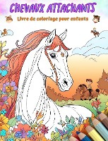 Chevaux attachants - Livre de coloriage pour enfants - Sc�nes cr�atives et amusantes de chevaux