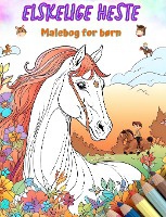 Elskelige heste - Malebog for b�rn - Kreative og sjove scener med glade heste