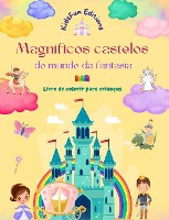 Magn�ficos castelos do mundo da fantas�a - Livro de colorir para crian�as - Princesas, drag�es, unic�rnios e muito mais
