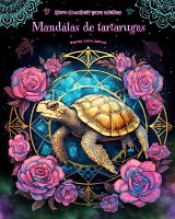 Mandalas de tartarugas Livro de colorir para adultos Imagens antiestresse para estimular a criatividade