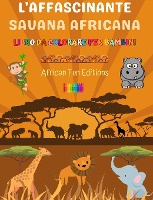 L'affascinante savana africana - Libro da colorare per bambini - Disegni divertenti di adorabili animali africani