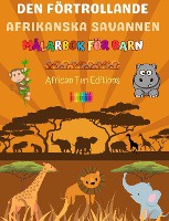 Den f�rtrollande afrikanska savannen - M�larbok f�r barn - Roliga och kreativa teckningar av bed�rande afrikanska djur