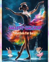 Ballett-galskap - Malebok for barn - Kreative og muntre illustrasjoner for � fremme dans