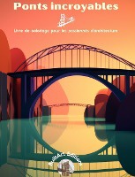 Ponts incroyables - Livre de coloriage pour les passionn�s d'architecture