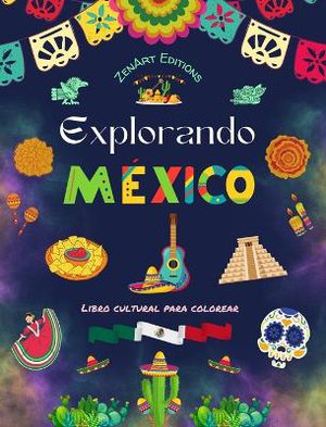 Explorando M�xico - Libro cultural para colorear - Dise�os creativos de s�mbolos mexicanos