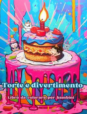 Torte e divertimento Libro da colorare per bambini Disegni divertenti e adorabili per gli amanti della pasticceria