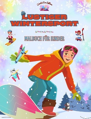 Lustiger Wintersport - Malbuch f�r Kinder - Kreative und fr�hliche Illustrationen zur F�rderung des Sports