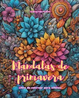 Mandalas de primavera Libro de colorear para adultos Dise�os antiestr�s para fomentar la creatividad