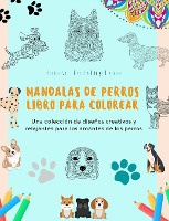 Mandalas de Perros Libro para colorear Mandalas caninos antiestr�s y relajantes para fomentar la creatividad