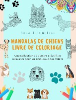 Mandalas de Chiens Livre de coloriage Des mandalas canins anti-stress et relaxants pour encourager la cr�ativit�