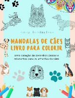 Mandalas de C�es Livro para colorir Mandalas caninas antiestressantes e relaxantes para encorajar a criatividade