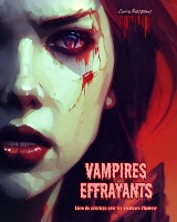 Vampires effrayants Livre de coloriage pour les amateurs d'horreur Sc�nes cr�atives de vampires pour adultes