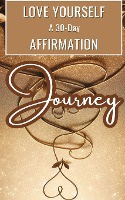 Love Yourself A 30-Day Affirmation Journey